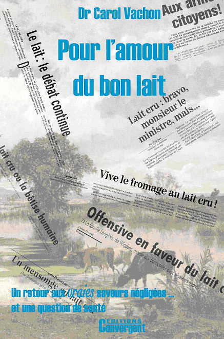 Page couverture du livre Pour l'amour du bon lait - Dr Carol Vachon. Sur fond d'une peinture floue d'une forme sont superposés des gros titres de journaux au sujet de la polémique entourant le lait. « Un retour aux vraies saveurs négligées ... et une question de santé ».